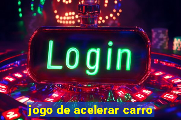 jogo de acelerar carro